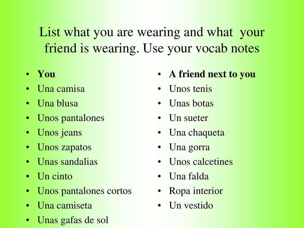List what you are wearing and what your friend is wearing