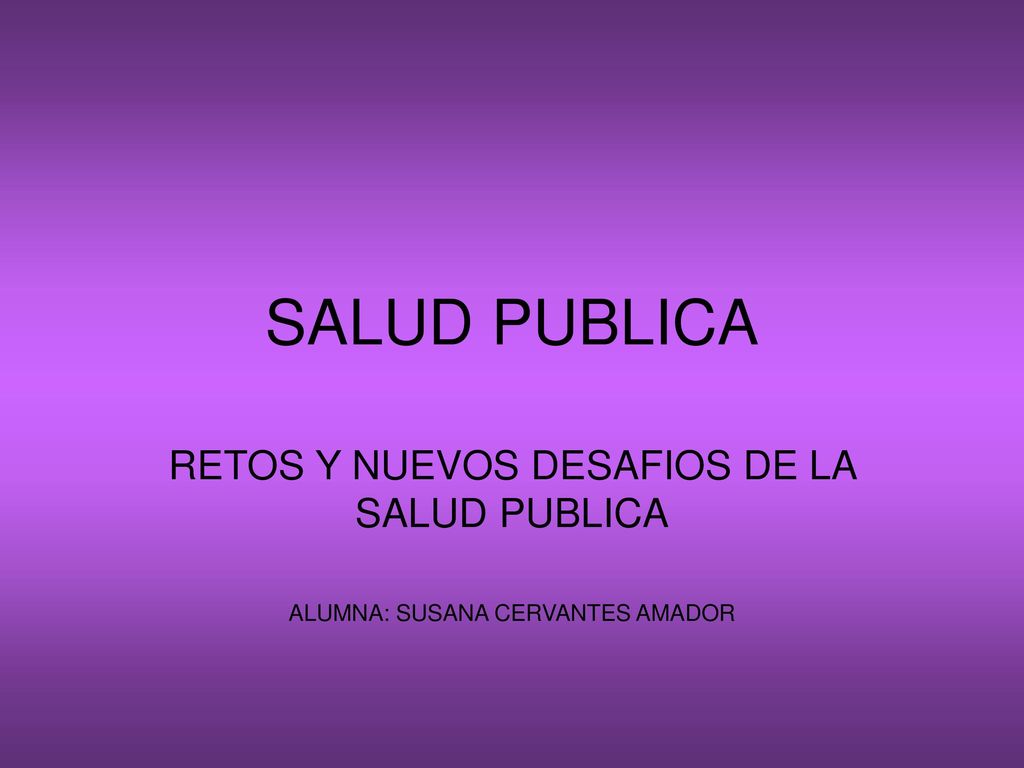 SALUD PUBLICA RETOS Y NUEVOS DESAFIOS DE LA SALUD PUBLICA