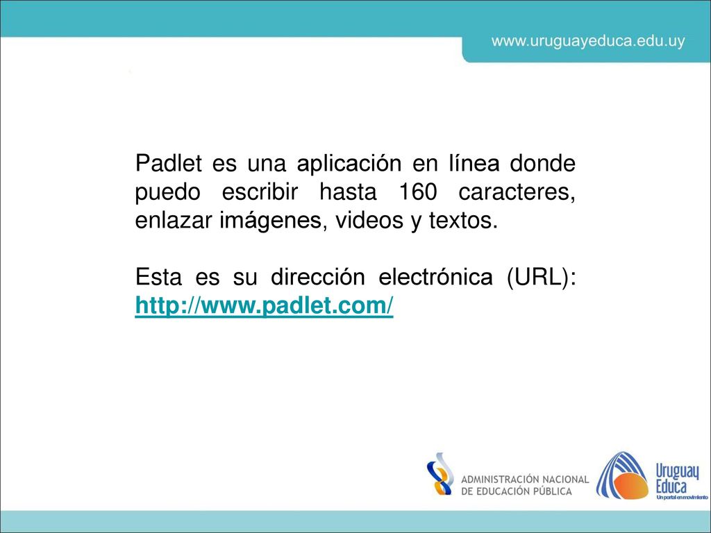 Padlet es una aplicación en línea donde puedo escribir hasta 160 caracteres, enlazar imágenes, videos y textos.