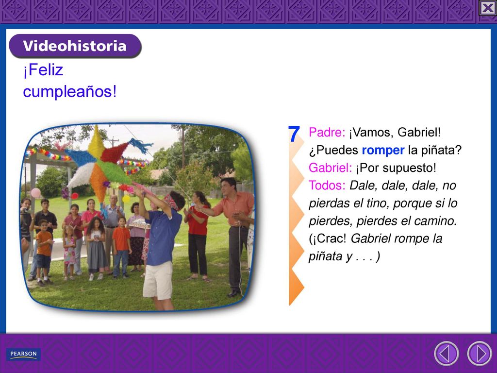 7 ¡Feliz cumpleaños! Padre: ¡Vamos, Gabriel! ¿Puedes romper la piñata