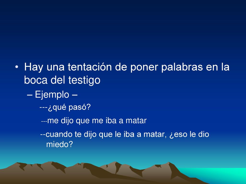 Hay una tentación de poner palabras en la boca del testigo