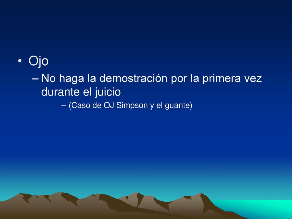Ojo No haga la demostración por la primera vez durante el juicio