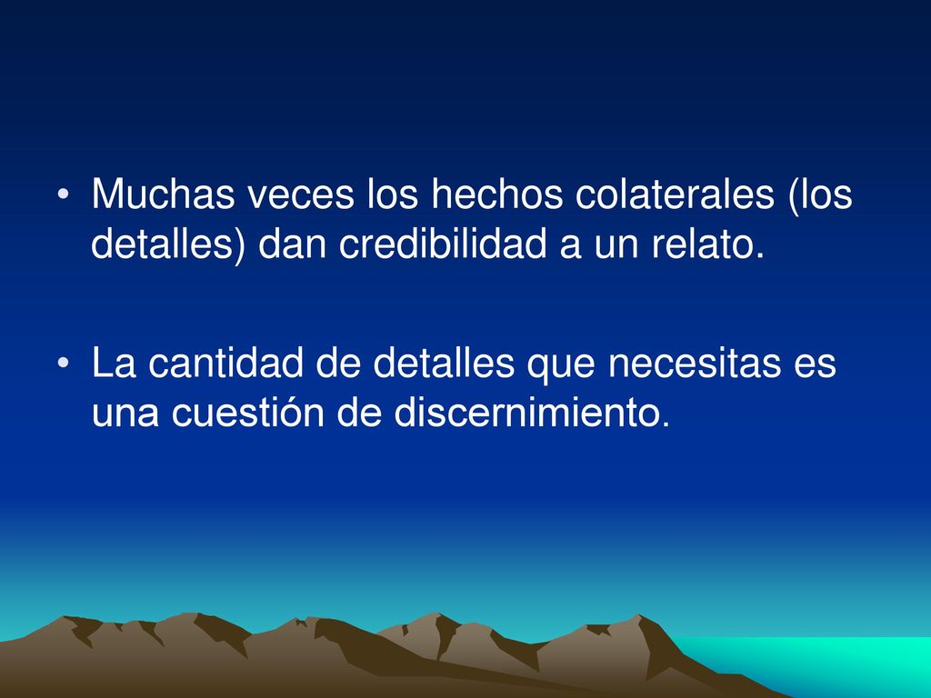 Muchas veces los hechos colaterales (los detalles) dan credibilidad a un relato.