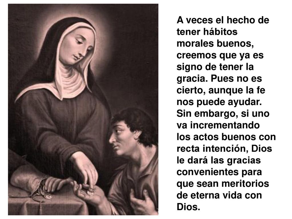 A veces el hecho de tener hábitos morales buenos, creemos que ya es signo de tener la gracia.