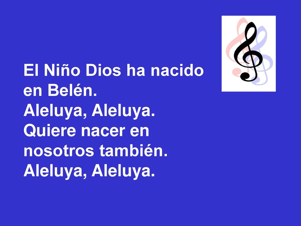 El Niño Dios ha nacido en Belén. Aleluya, Aleluya. Quiere nacer en nosotros también.