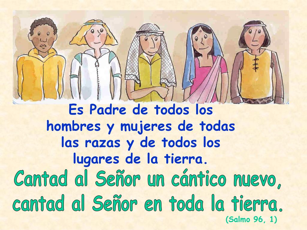 Cantad al Señor un cántico nuevo, cantad al Señor en toda la tierra.