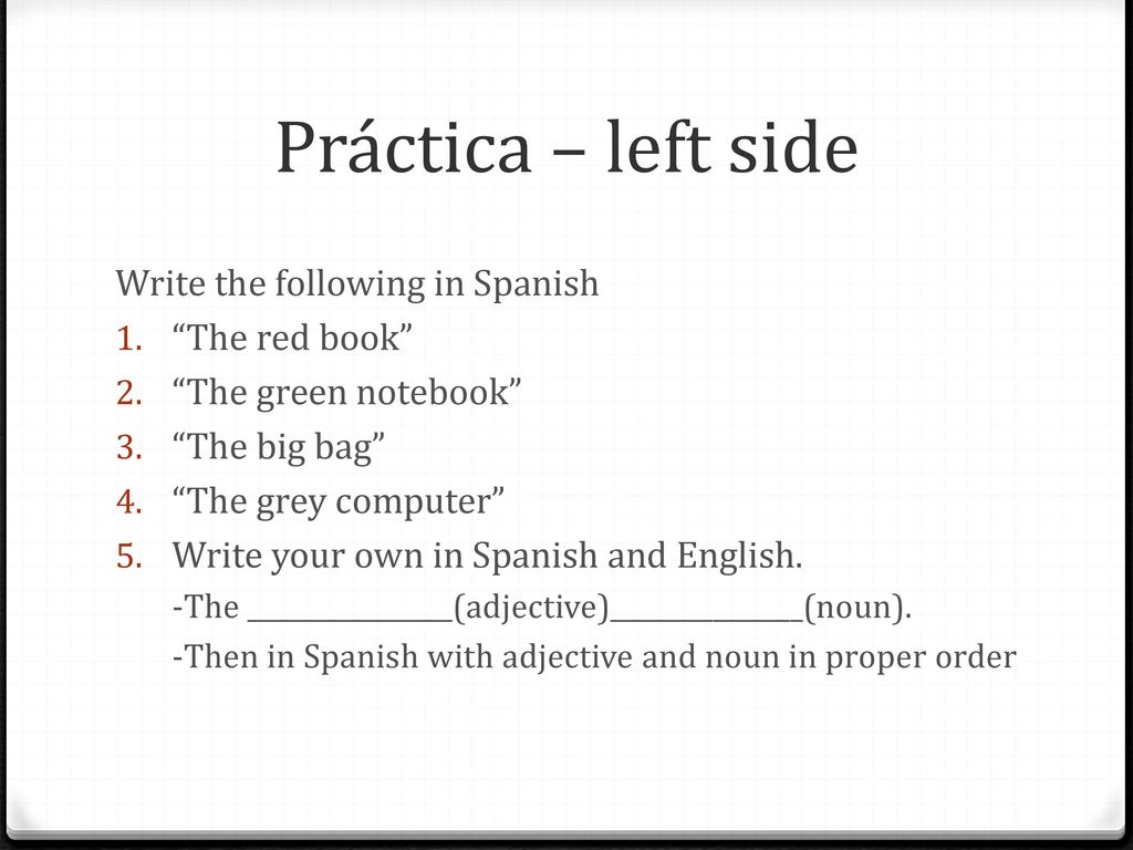 Práctica – left side Write the following in Spanish The red book