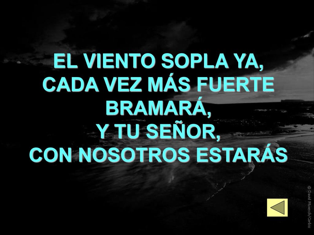 EL VIENTO SOPLA YA, CADA VEZ MÁS FUERTE BRAMARÁ, Y TU SEÑOR,