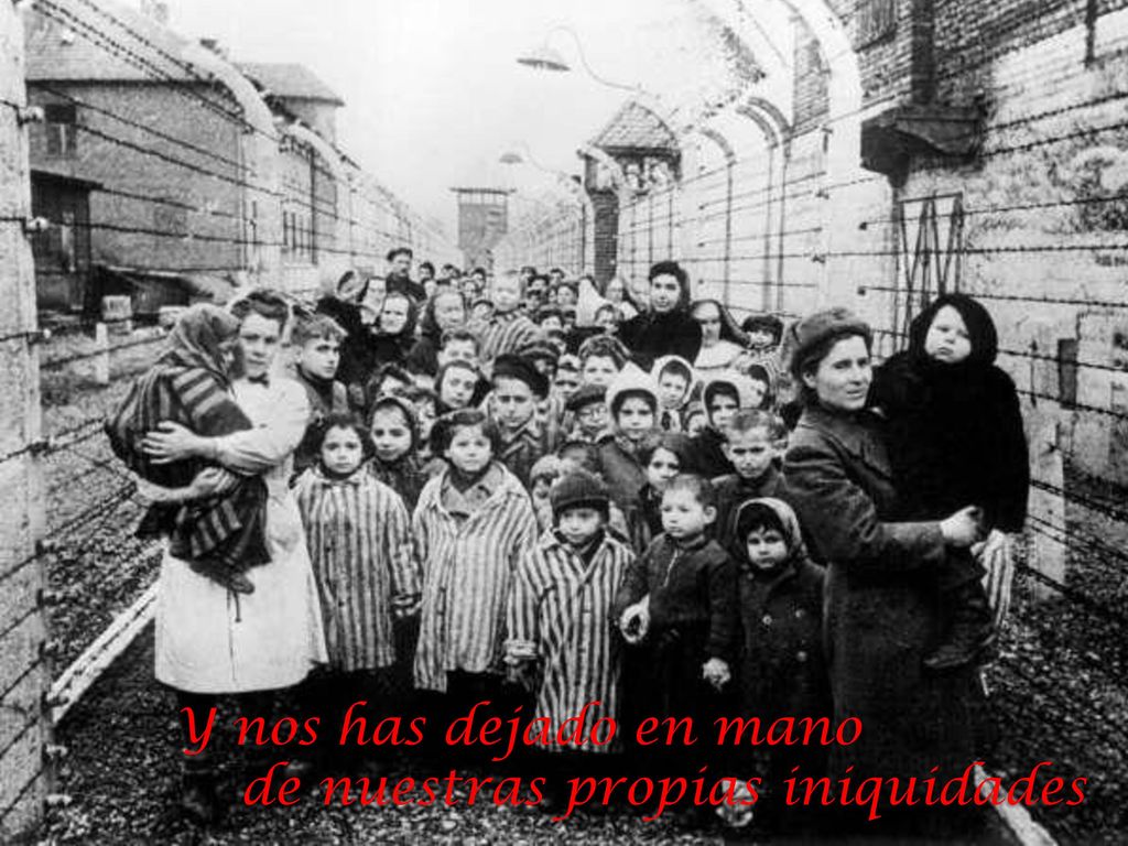 Y nos has dejado en mano de nuestras propias iniquidades
