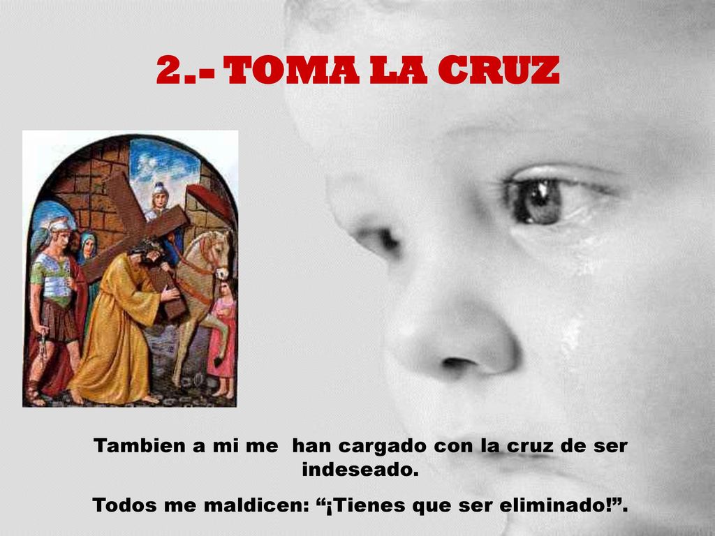 2.- TOMA LA CRUZ Tambien a mi me han cargado con la cruz de ser indeseado.