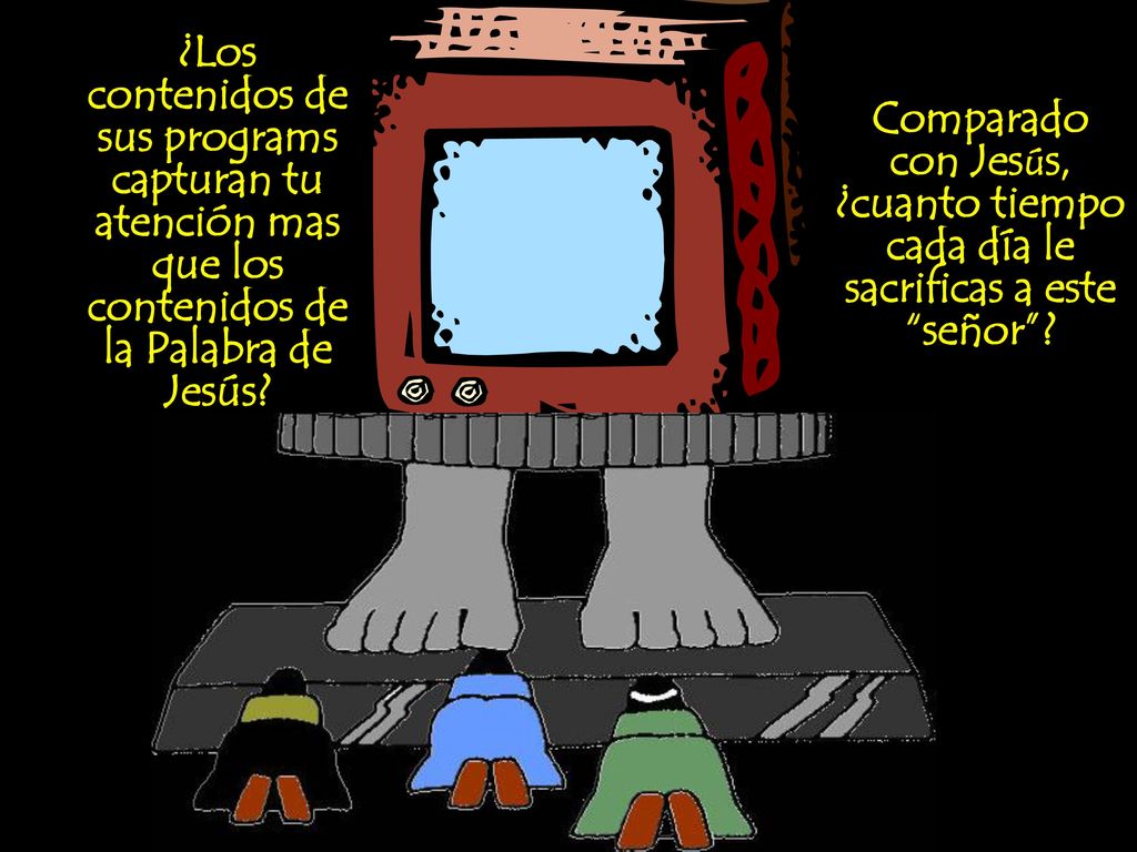 ¿Los contenidos de sus programs capturan tu atención mas que los contenidos de la Palabra de Jesús