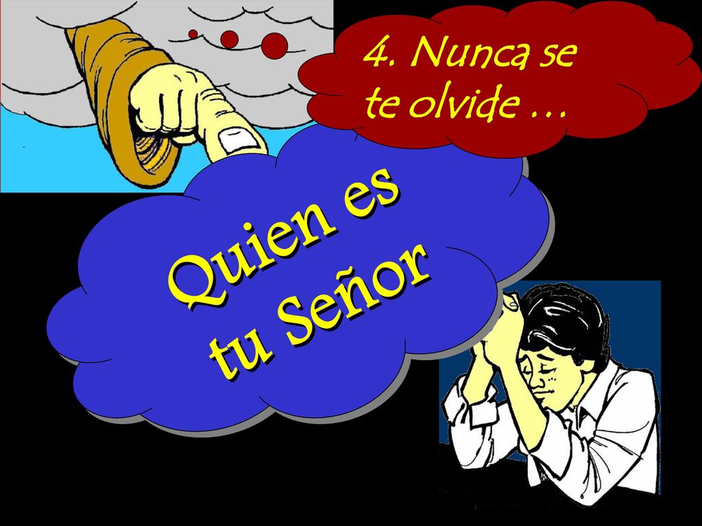 4. Nunca se te olvide … Quien es tu Señor