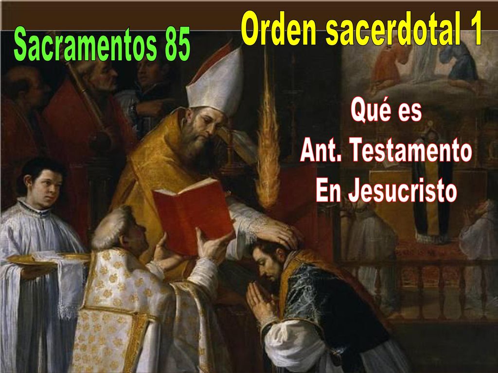 Orden sacerdotal 1 Sacramentos 85 Qué es Ant. Testamento En Jesucristo