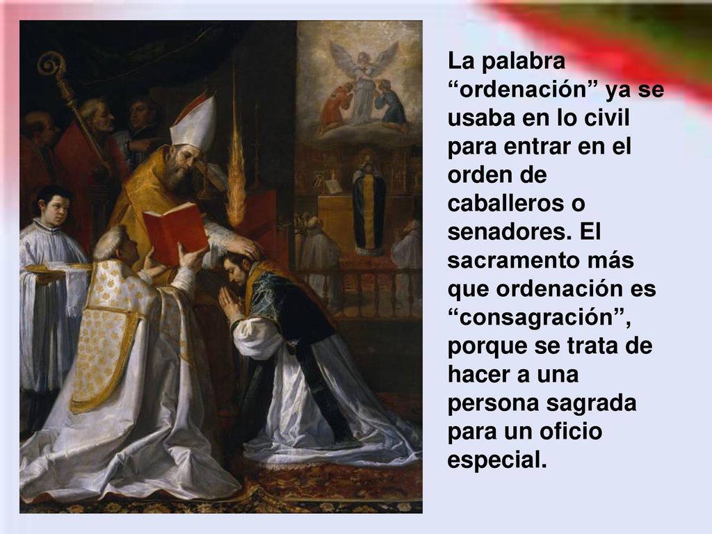 La palabra ordenación ya se usaba en lo civil para entrar en el orden de caballeros o senadores.