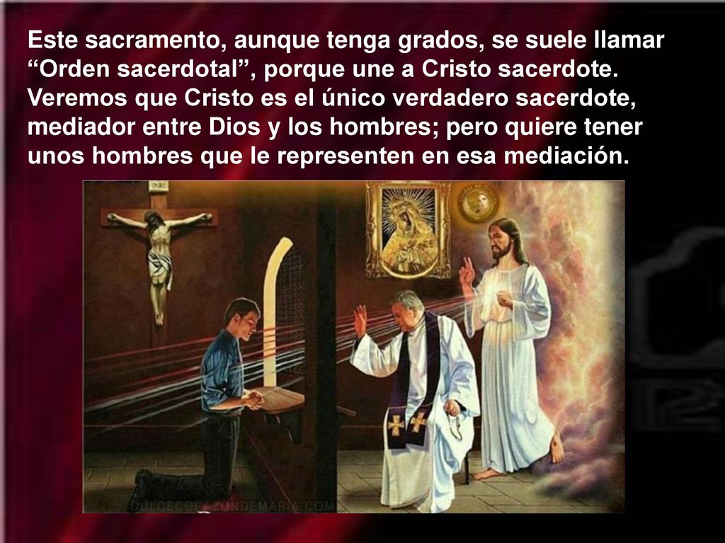 Este sacramento, aunque tenga grados, se suele llamar Orden sacerdotal , porque une a Cristo sacerdote.