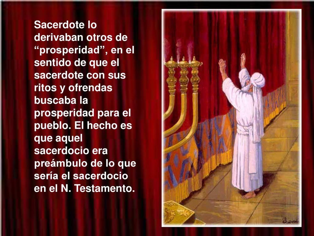 Sacerdote lo derivaban otros de prosperidad , en el sentido de que el sacerdote con sus ritos y ofrendas buscaba la prosperidad para el pueblo.