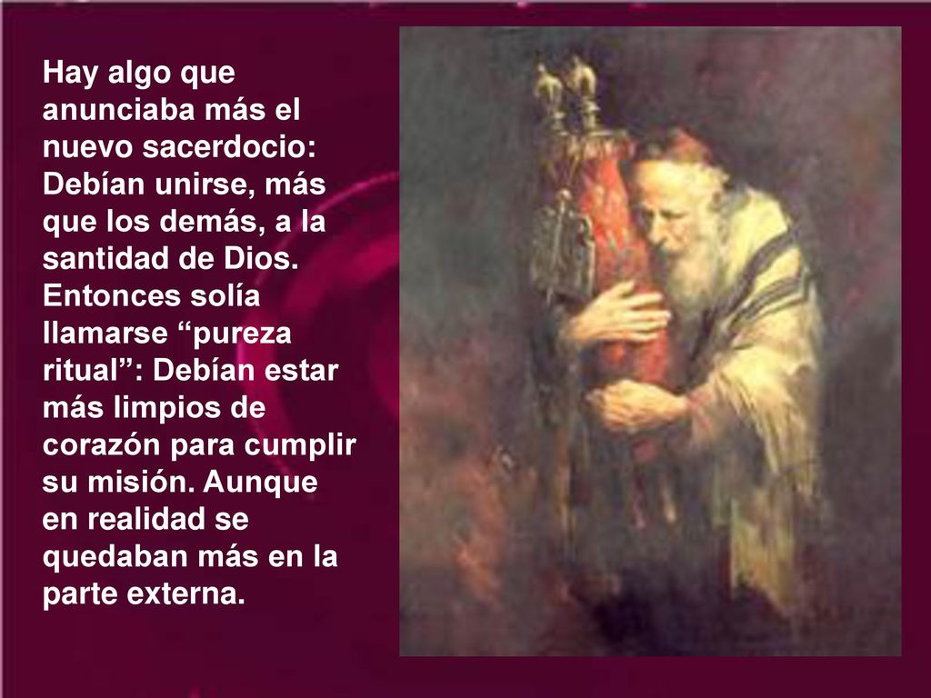 Hay algo que anunciaba más el nuevo sacerdocio: Debían unirse, más que los demás, a la santidad de Dios.