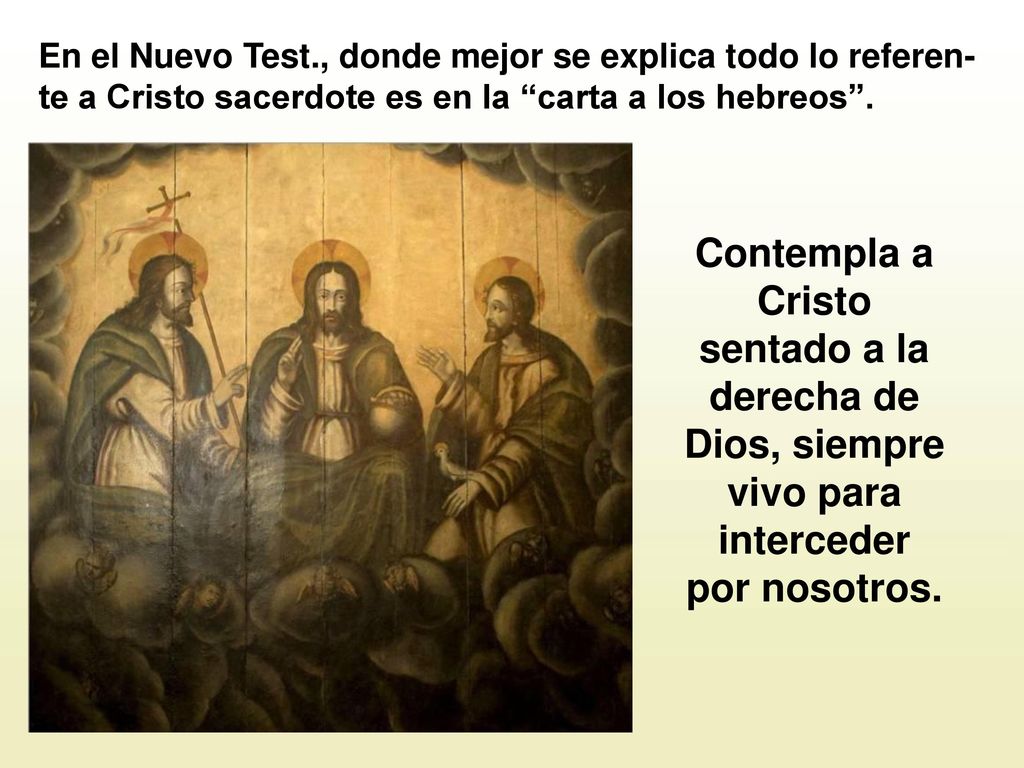 En el Nuevo Test., donde mejor se explica todo lo referen-te a Cristo sacerdote es en la carta a los hebreos .