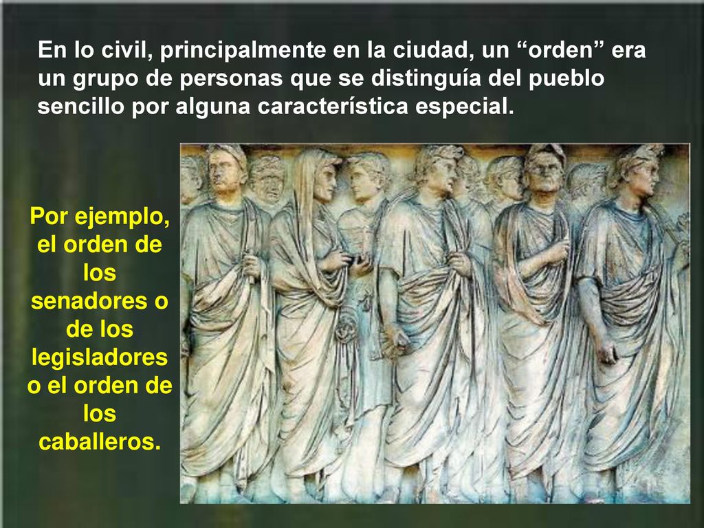 En lo civil, principalmente en la ciudad, un orden era un grupo de personas que se distinguía del pueblo sencillo por alguna característica especial.