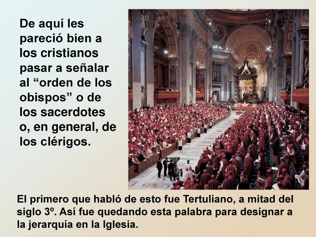 De aquí les pareció bien a los cristianos pasar a señalar al orden de los obispos o de los sacerdotes o, en general, de los clérigos.