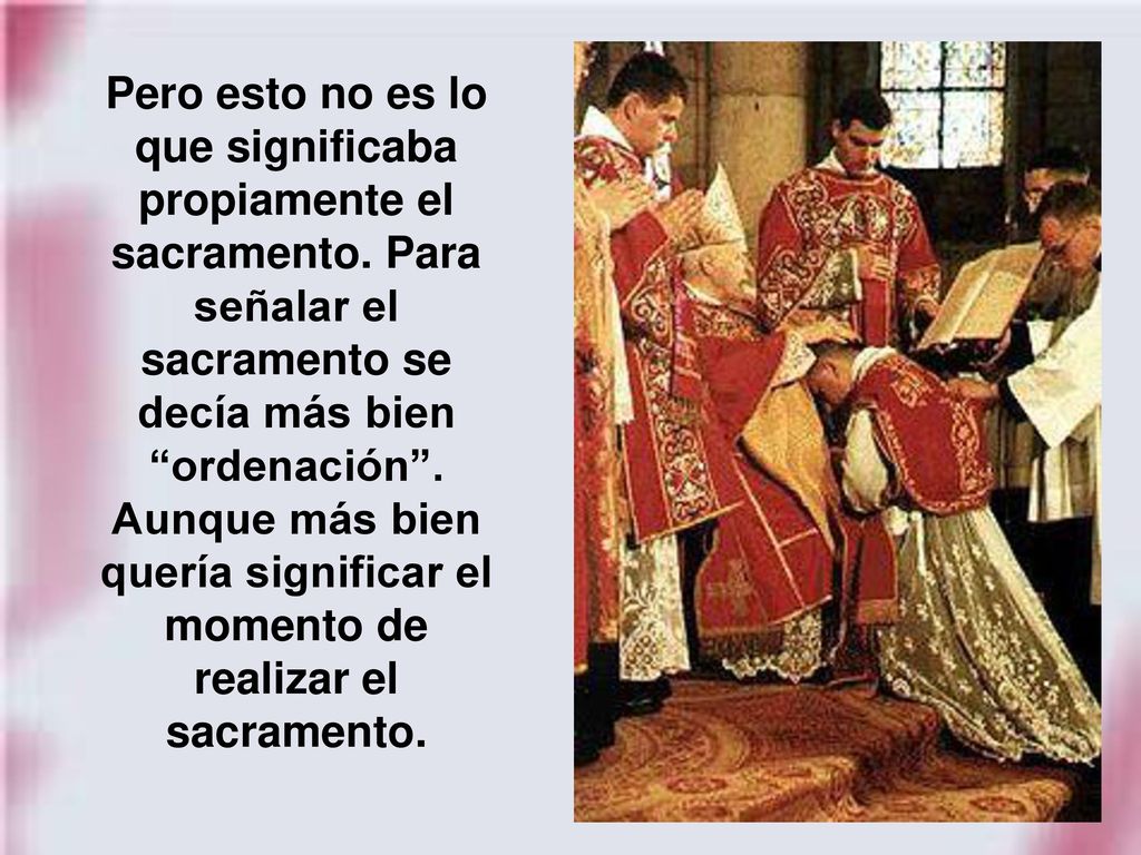 Pero esto no es lo que significaba propiamente el sacramento