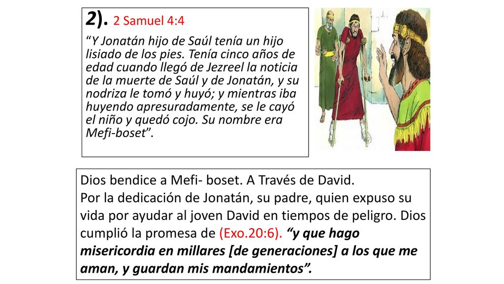 2). 2 Samuel 4:4 Dios bendice a Mefi- boset. A Través de David.