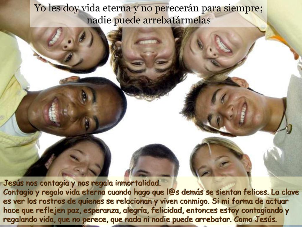 Yo les doy vida eterna y no perecerán para siempre; nadie puede arrebatármelas