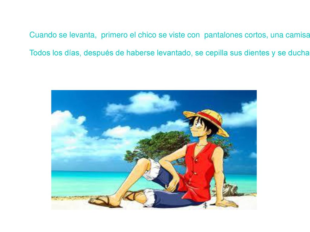 Cuando se levanta, primero el chico se viste con pantalones cortos, una camisa y un sombrero de paja.