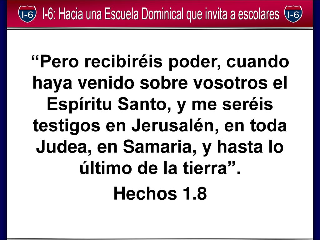 Pero recibiréis poder, cuando haya venido sobre vosotros el Espíritu Santo, y me seréis testigos en Jerusalén, en toda Judea, en Samaria, y hasta lo último de la tierra .