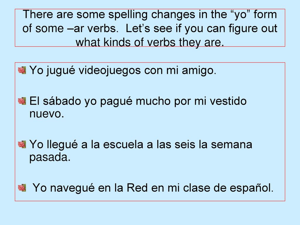 There are some spelling changes in the yo form of some –ar verbs