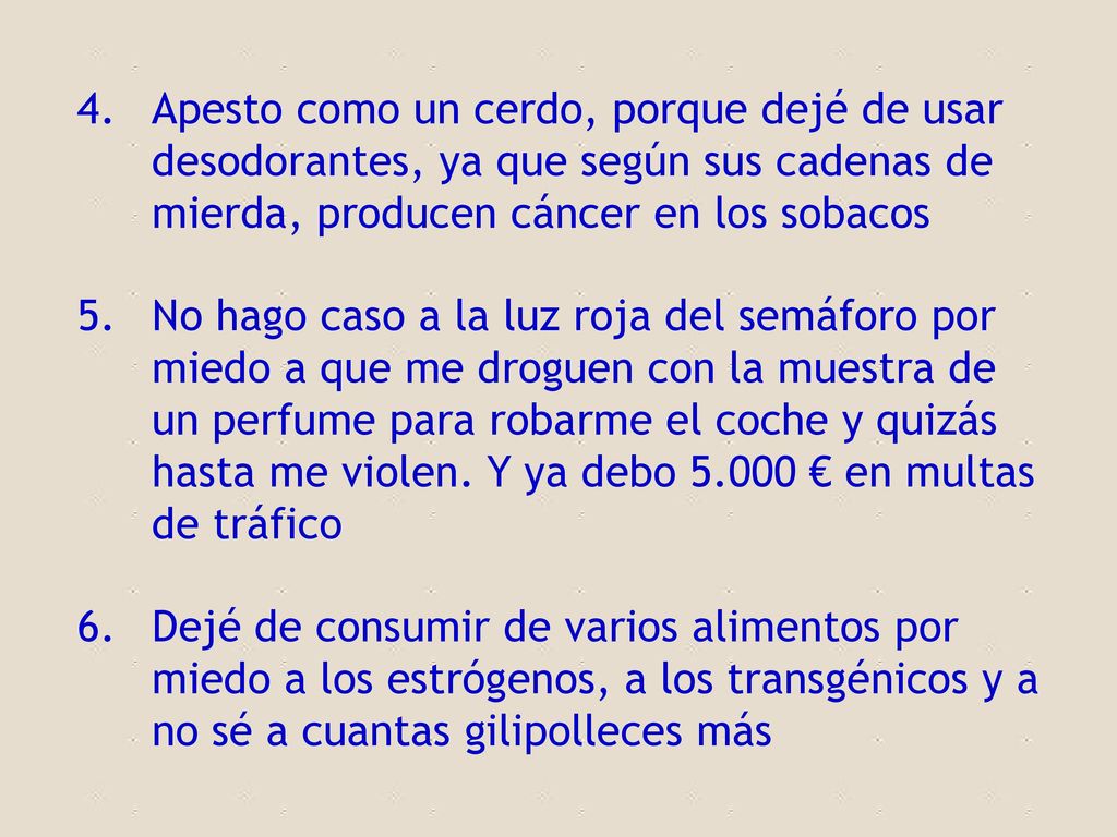Apesto como un cerdo, porque dejé de usar desodorantes, ya que según sus cadenas de mierda, producen cáncer en los sobacos
