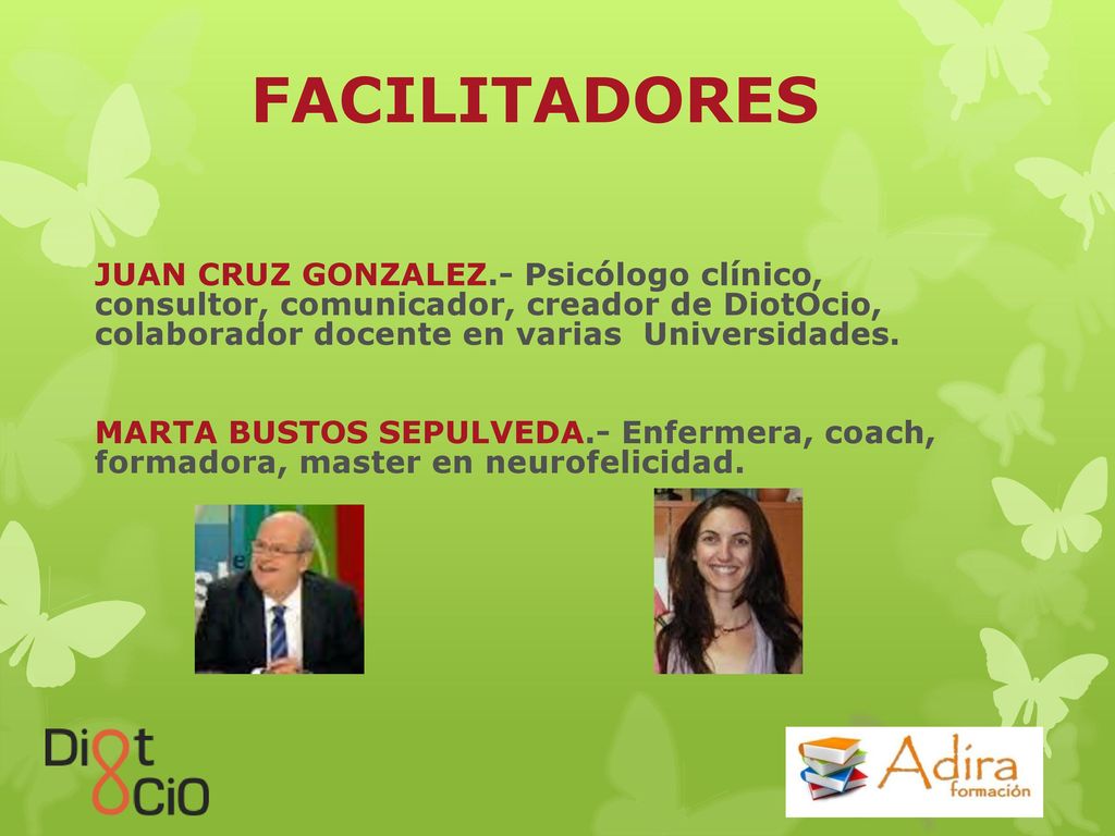 FACILITADORES JUAN CRUZ GONZALEZ.- Psicólogo clínico, consultor, comunicador, creador de DiotOcio, colaborador docente en varias Universidades.