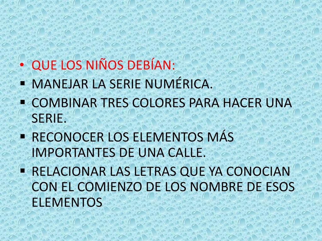 QUE LOS NIÑOS DEBÍAN: MANEJAR LA SERIE NUMÉRICA. COMBINAR TRES COLORES PARA HACER UNA SERIE. RECONOCER LOS ELEMENTOS MÁS IMPORTANTES DE UNA CALLE.