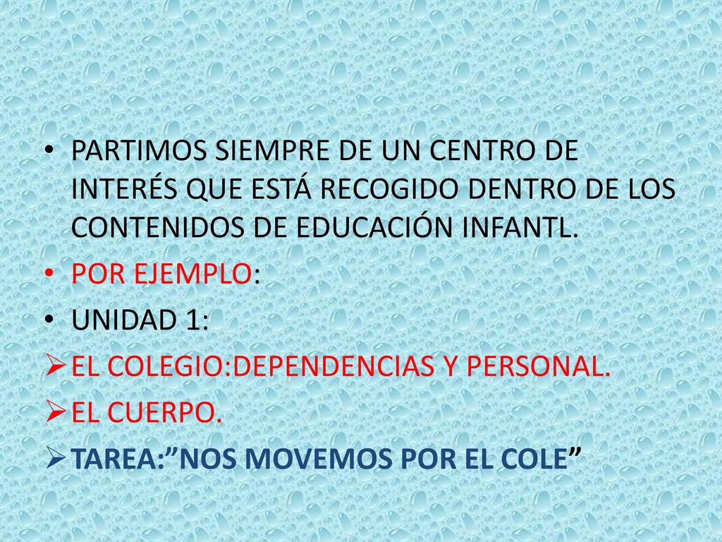 PARTIMOS SIEMPRE DE UN CENTRO DE INTERÉS QUE ESTÁ RECOGIDO DENTRO DE LOS CONTENIDOS DE EDUCACIÓN INFANTL.