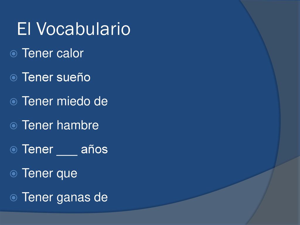 El Vocabulario Tener calor Tener sueño Tener miedo de Tener hambre
