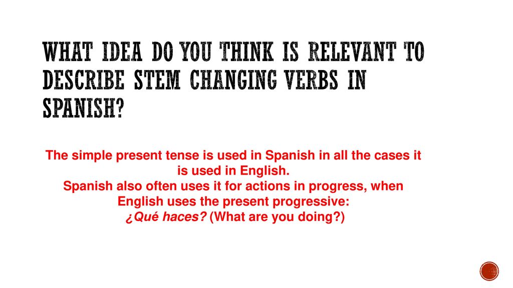What idea do you think is relevant to describe stem changing verbs in spanish