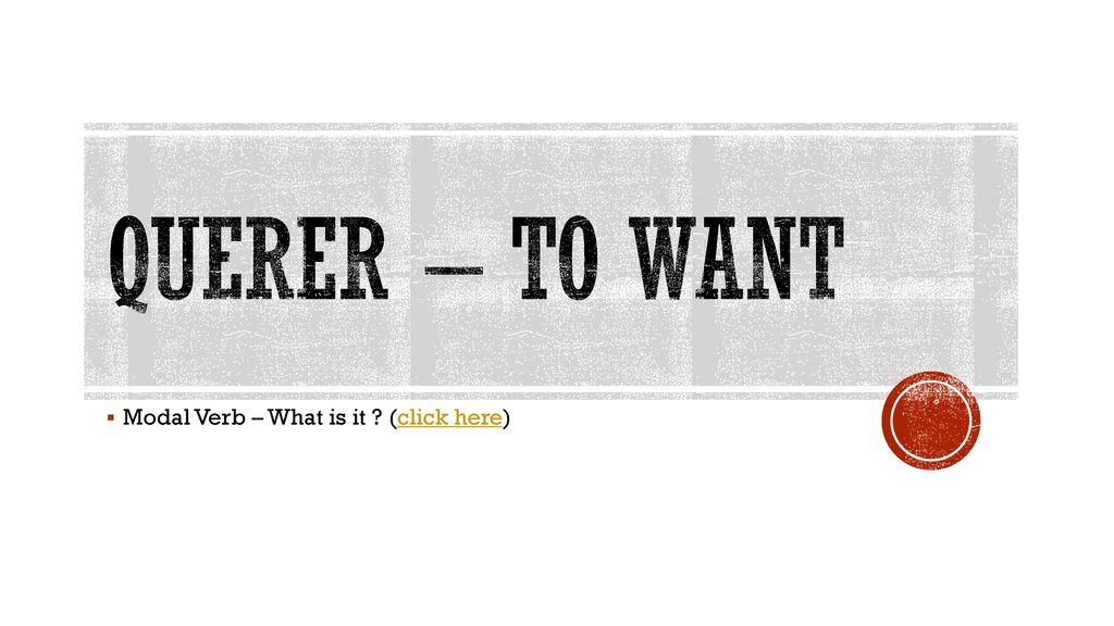 Querer – to want Modal Verb – What is it (click here)