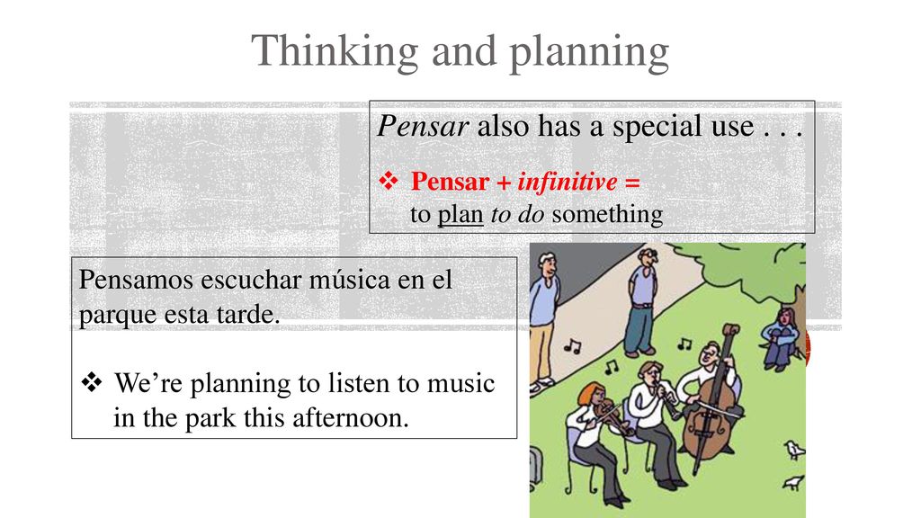 Thinking and planning Pensar also has a special use . . .