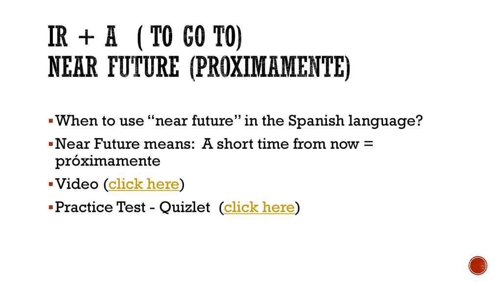 Ir + a ( to go to) near future (proximamente)