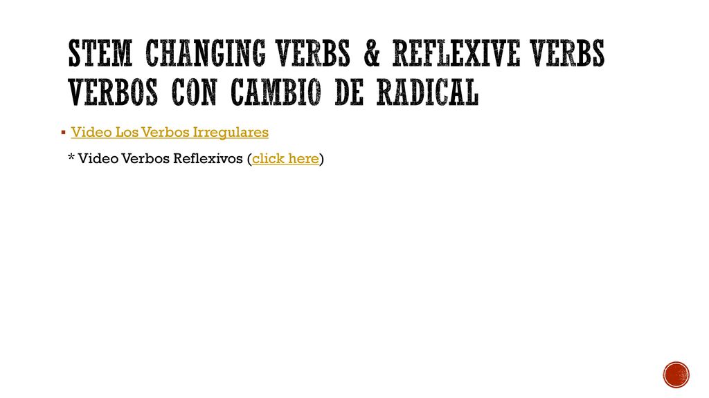 Stem changing verbs & Reflexive verbs Verbos con cambio de radical