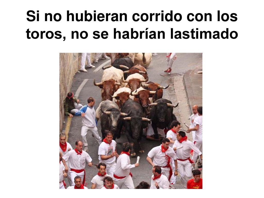 Si no hubieran corrido con los toros, no se habrían lastimado