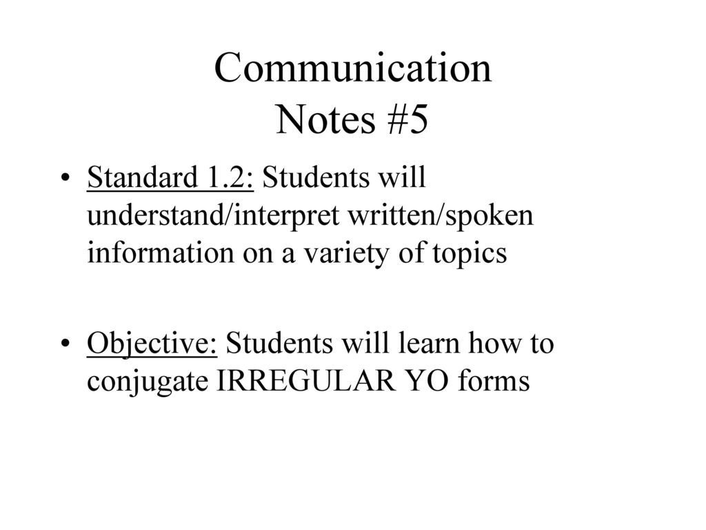 Communication Notes #5 Standard 1.2: Students will understand/interpret written/spoken information on a variety of topics.