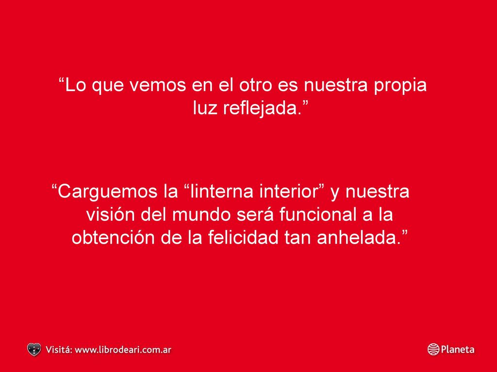 Lo que vemos en el otro es nuestra propia luz reflejada.