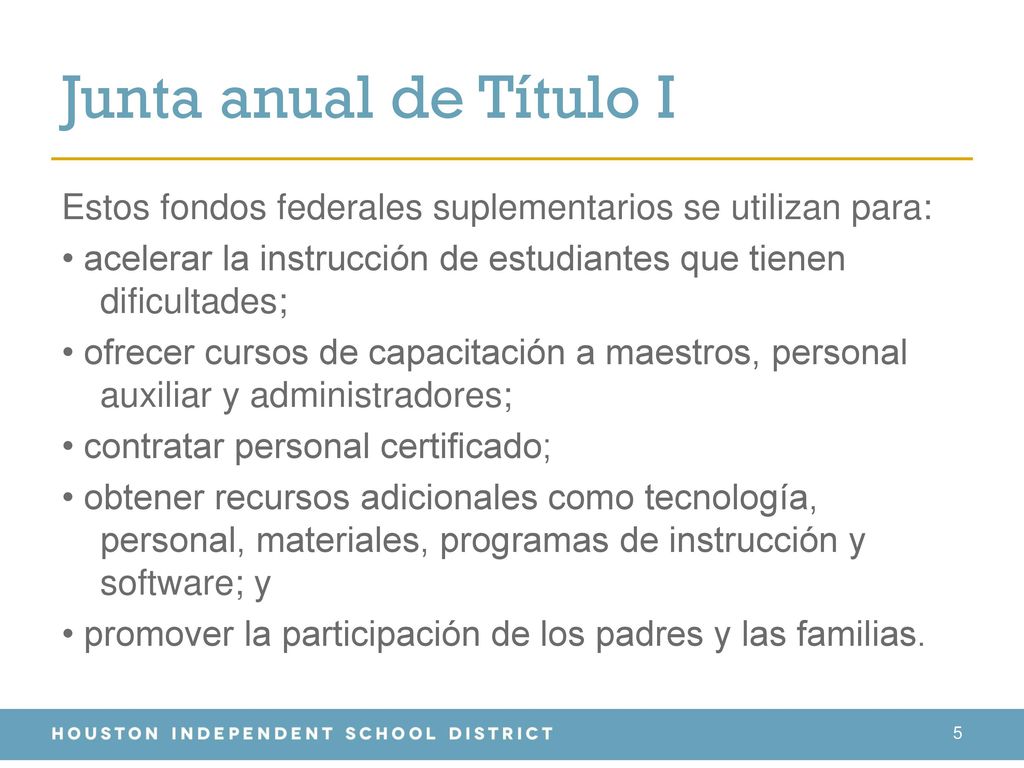 Junta anual de Título I Estos fondos federales suplementarios se utilizan para: • acelerar la instrucción de estudiantes que tienen dificultades;