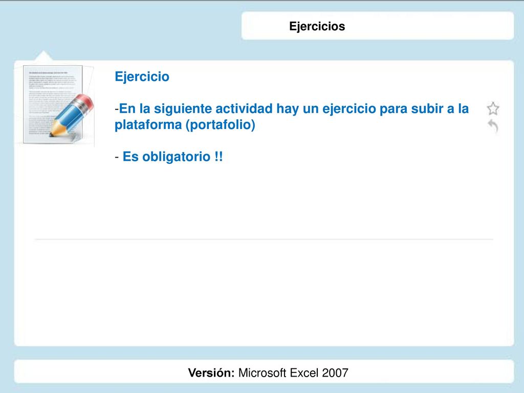 Ejercicios Ejercicio. En la siguiente actividad hay un ejercicio para subir a la plataforma (portafolio)