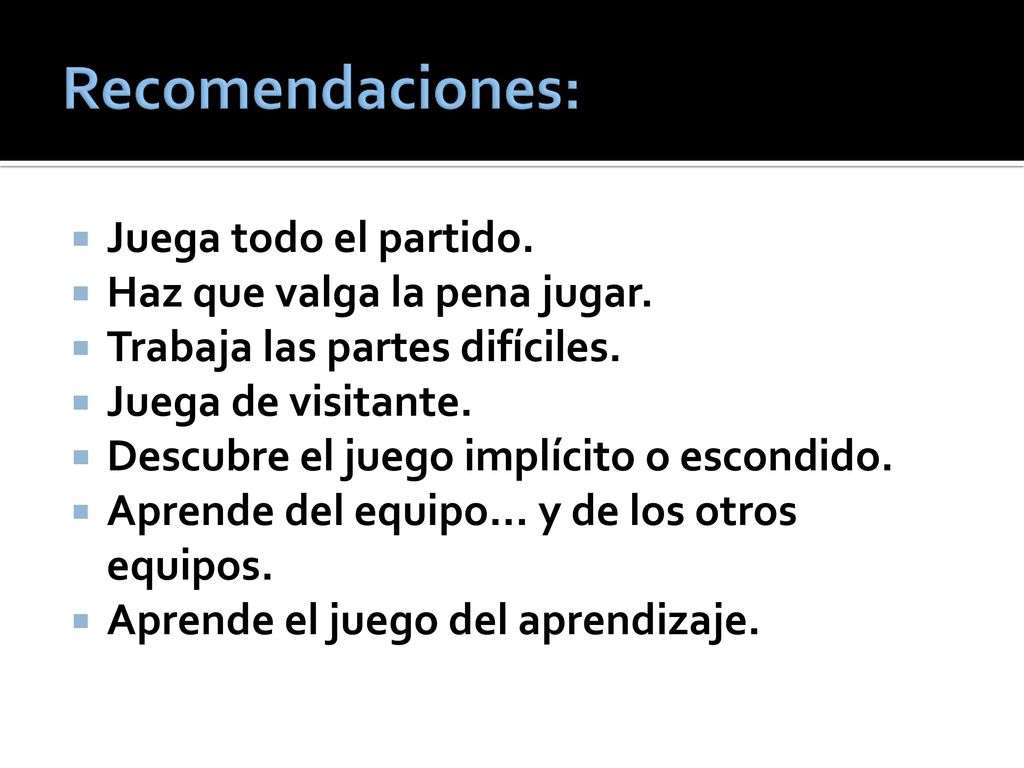 Recomendaciones: Juega todo el partido. Haz que valga la pena jugar.