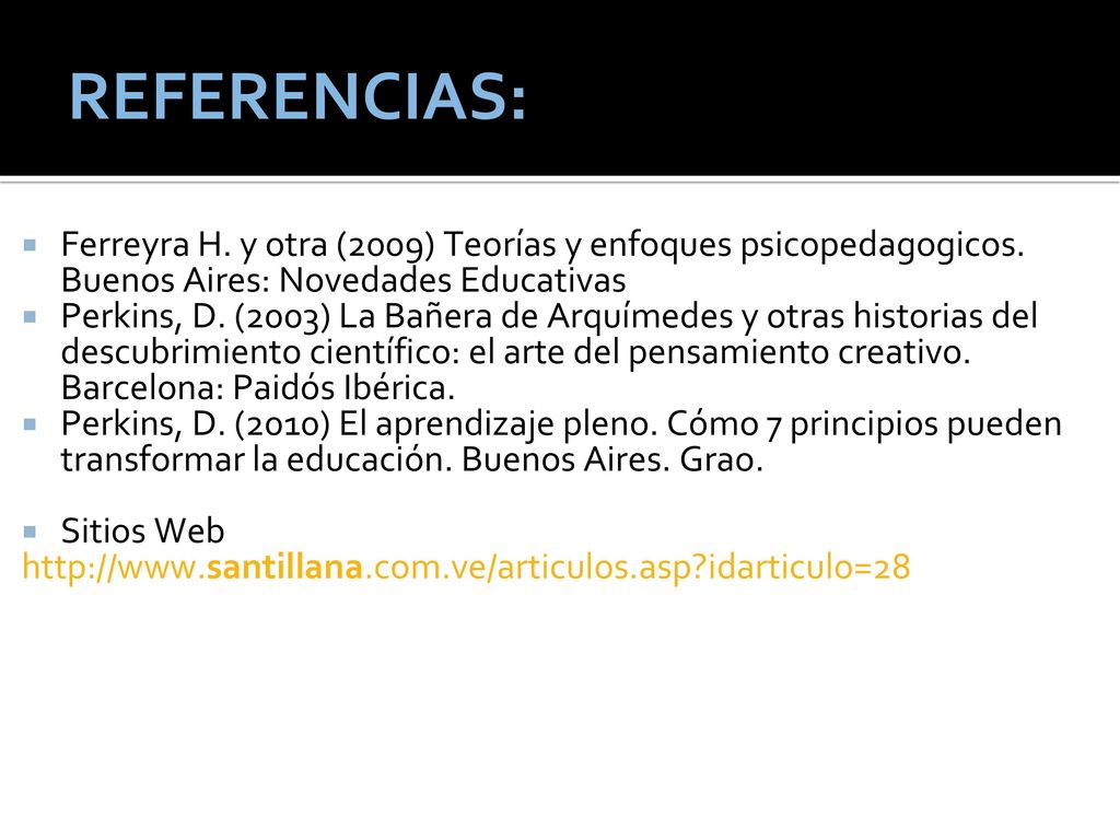 REFERENCIAS: Ferreyra H. y otra (2009) Teorías y enfoques psicopedagogicos. Buenos Aires: Novedades Educativas.