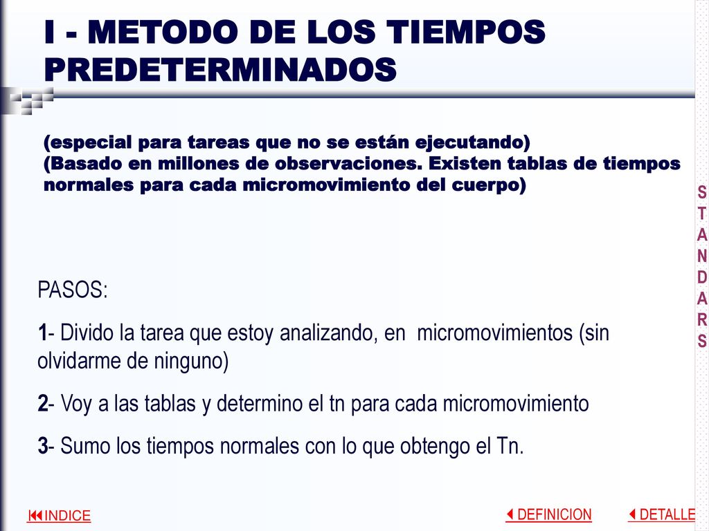 I - METODO DE LOS TIEMPOS PREDETERMINADOS (especial para tareas que no se están ejecutando) (Basado en millones de observaciones. Existen tablas de tiempos normales para cada micromovimiento del cuerpo)