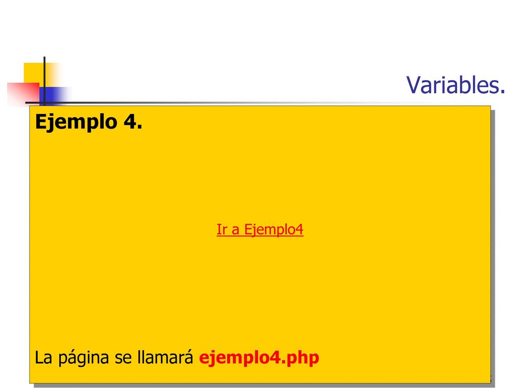Variables. Ejemplo 4. Ir a Ejemplo4 La página se llamará ejemplo4.php