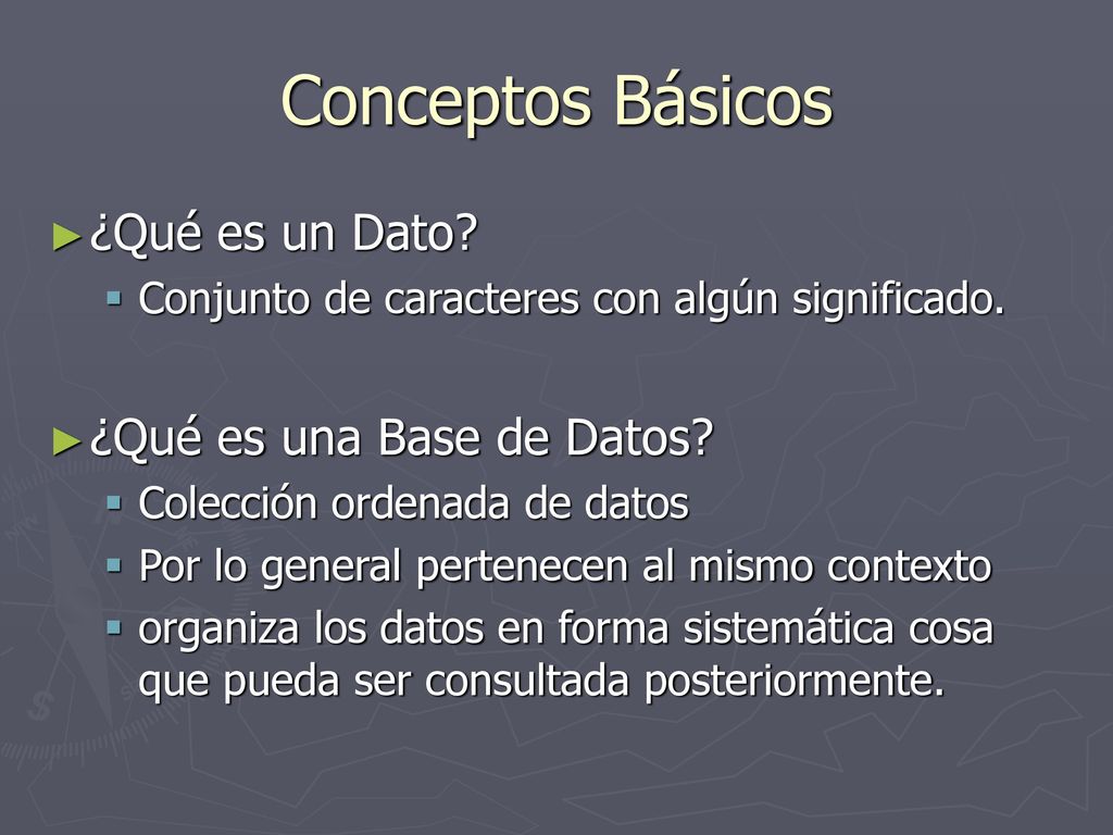 Conceptos Básicos ¿Qué es un Dato ¿Qué es una Base de Datos